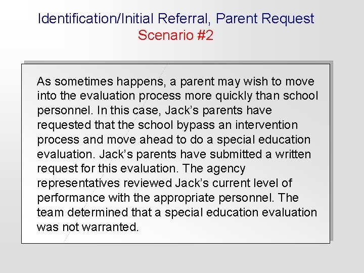 Identification/Initial Referral, Parent Request Scenario #2 As sometimes happens, a parent may wish to