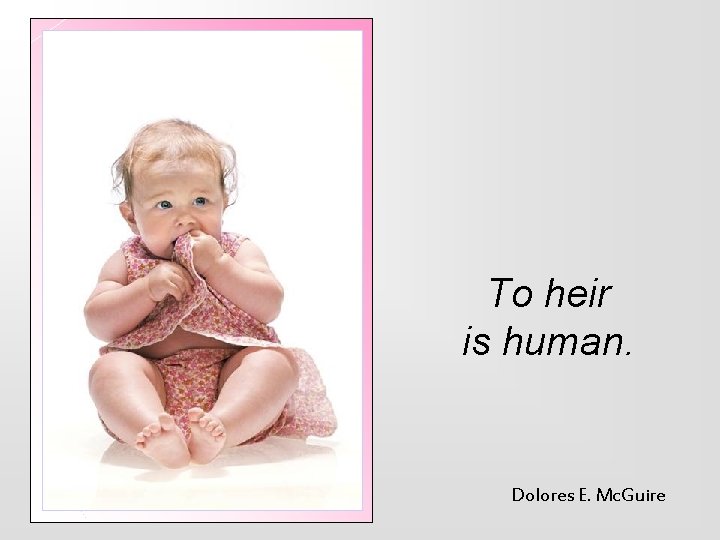 To heir is human. Dolores E. Mc. Guire 