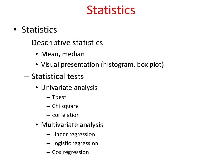 Statistics • Statistics – Descriptive statistics • Mean, median • Visual presentation (histogram, box