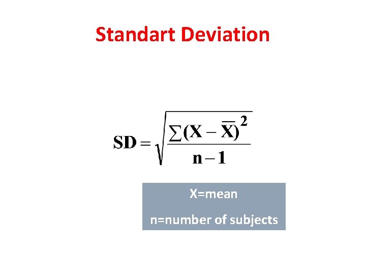 Standart Deviation X=mean n=number of subjects 