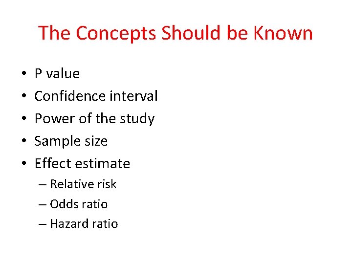 The Concepts Should be Known • • • P value Confidence interval Power of
