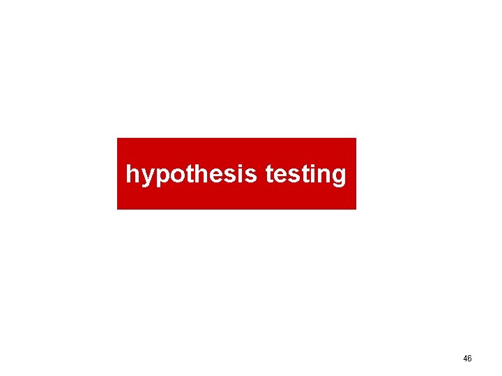 hypothesis testing 46 