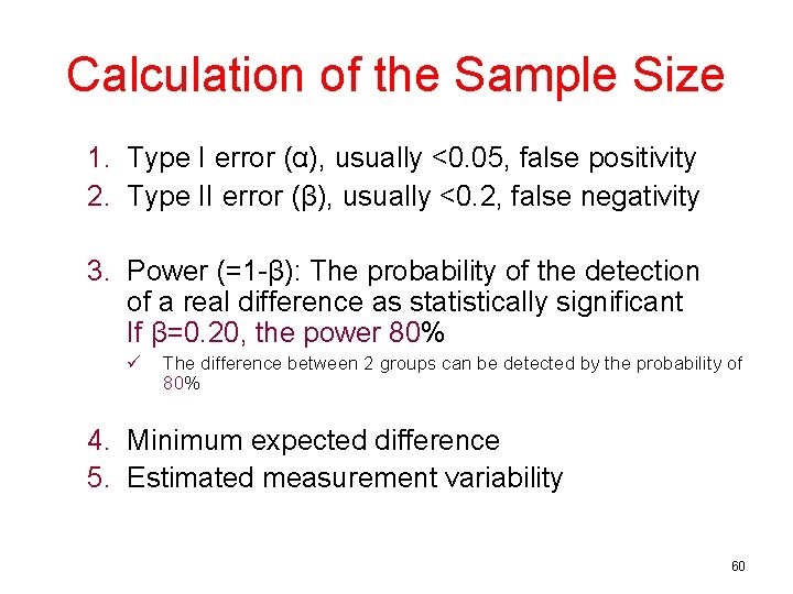 Calculation of the Sample Size 1. Type I error (α), usually <0. 05, false