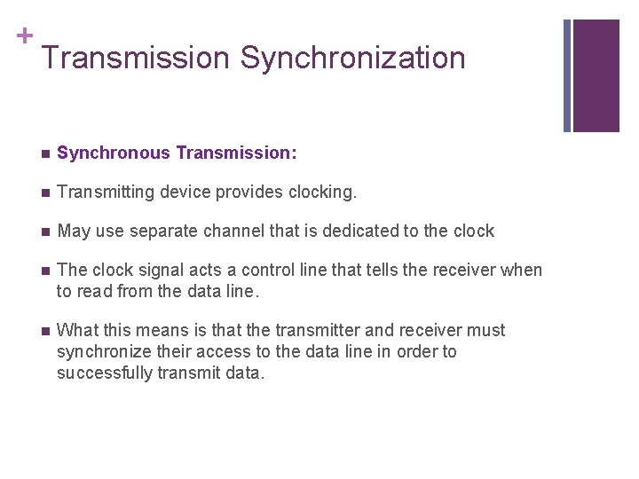 + Transmission Synchronization n Synchronous Transmission: n Transmitting device provides clocking. n May use