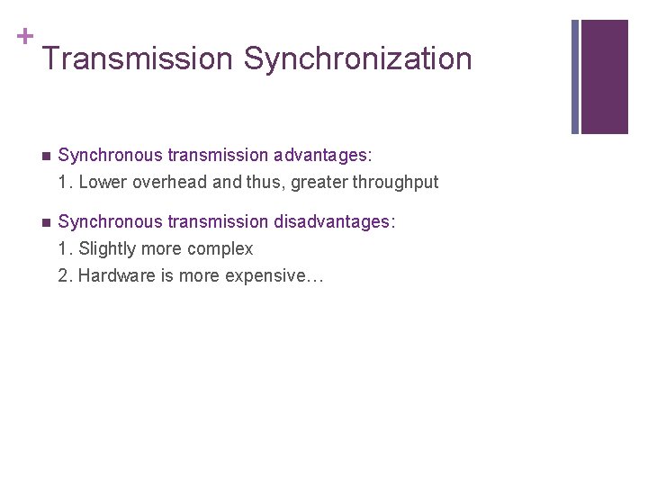+ Transmission Synchronization n Synchronous transmission advantages: 1. Lower overhead and thus, greater throughput