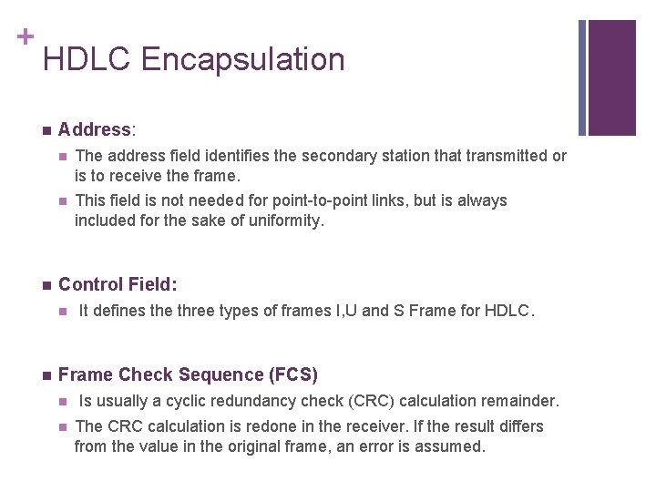 + HDLC Encapsulation n n Address: n The address field identifies the secondary station