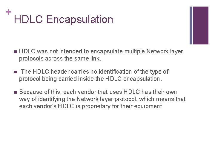 + HDLC Encapsulation n HDLC was not intended to encapsulate multiple Network layer protocols