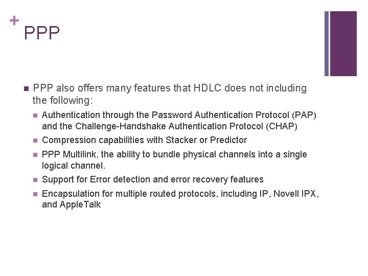 + PPP n PPP also offers many features that HDLC does not including the