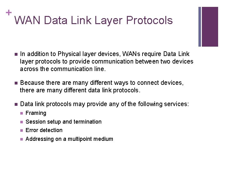 + WAN Data Link Layer Protocols n In addition to Physical layer devices, WANs
