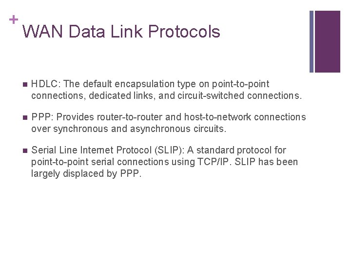+ WAN Data Link Protocols n HDLC: The default encapsulation type on point-to-point connections,