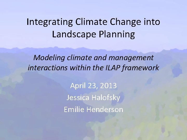 Integrating Climate Change into Landscape Planning Modeling climate