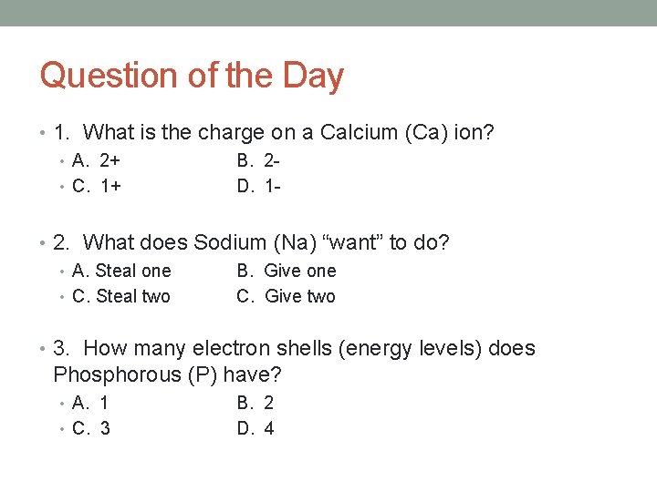 Question of the Day • 1. What is the charge on a Calcium (Ca)