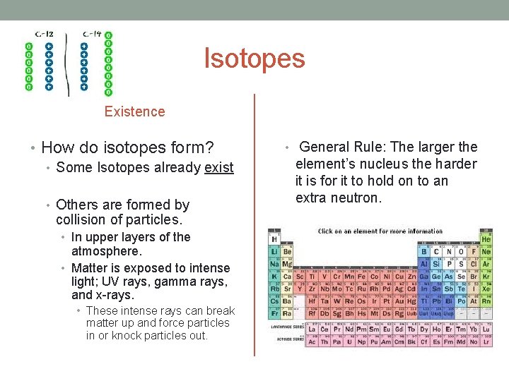 Isotopes Existence • How do isotopes form? • Some Isotopes already exist • Others