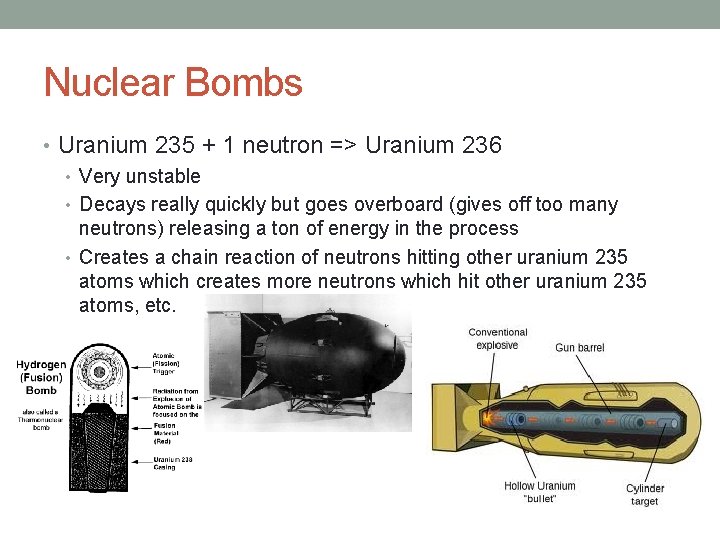 Nuclear Bombs • Uranium 235 + 1 neutron => Uranium 236 • Very unstable