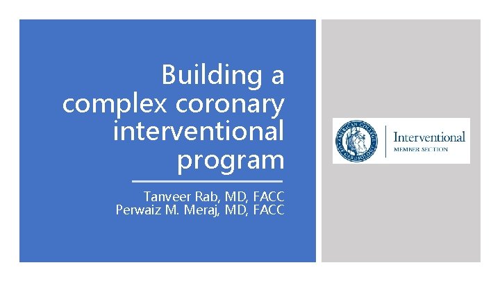 Building a complex coronary interventional program Tanveer Rab, MD, FACC Perwaiz M. Meraj, MD,