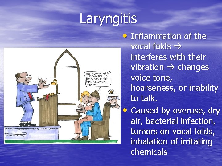 Laryngitis • Inflammation of the • vocal folds interferes with their vibration changes voice