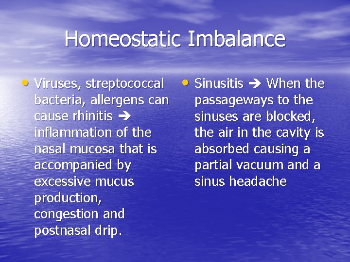 Homeostatic Imbalance • Viruses, streptococcal bacteria, allergens can cause rhinitis inflammation of the nasal
