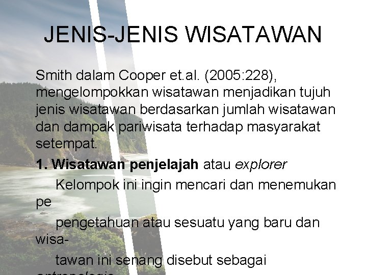 JENIS-JENIS WISATAWAN Smith dalam Cooper et. al. (2005: 228), mengelompokkan wisatawan menjadikan tujuh jenis