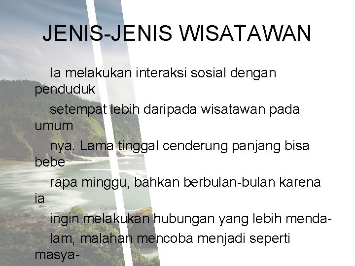 JENIS-JENIS WISATAWAN Ia melakukan interaksi sosial dengan penduduk setempat lebih daripada wisatawan pada umum