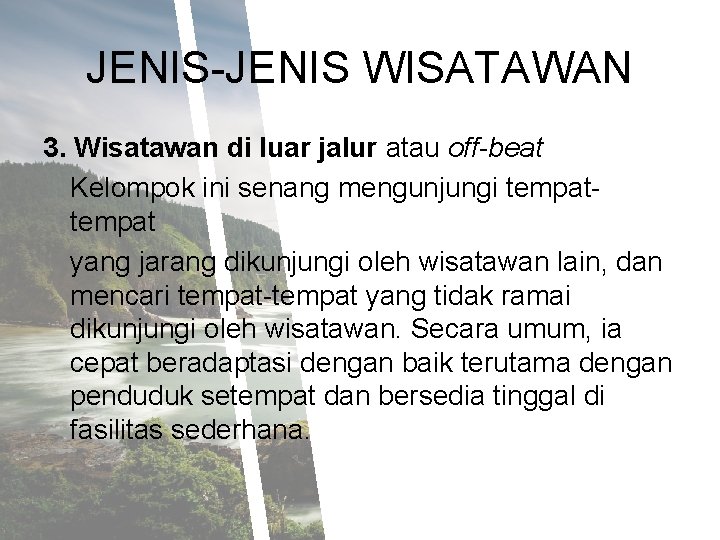 JENIS-JENIS WISATAWAN 3. Wisatawan di luar jalur atau off-beat Kelompok ini senang mengunjungi tempat