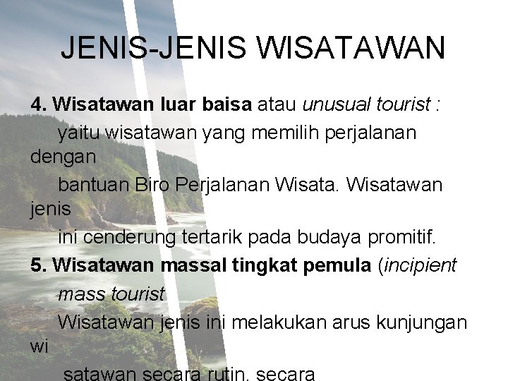 JENIS-JENIS WISATAWAN 4. Wisatawan luar baisa atau unusual tourist : yaitu wisatawan yang memilih