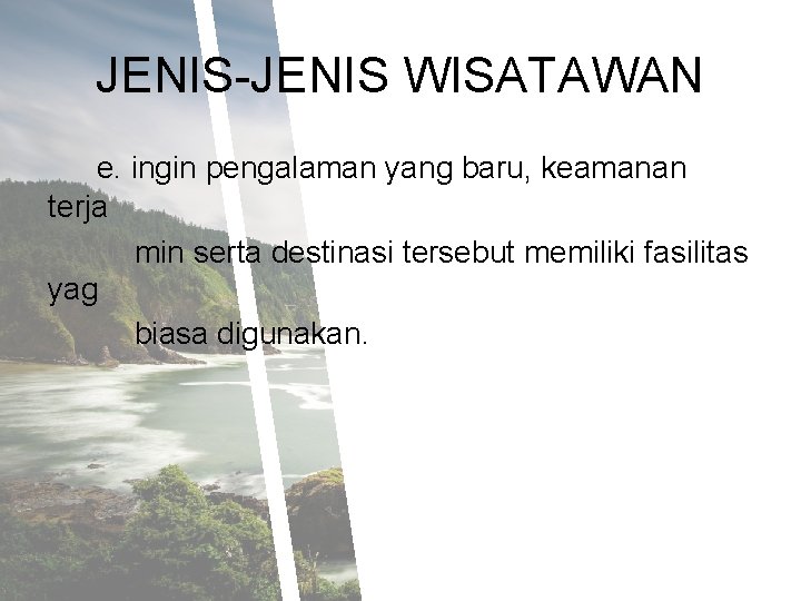 JENIS-JENIS WISATAWAN e. ingin pengalaman yang baru, keamanan terja min serta destinasi tersebut memiliki