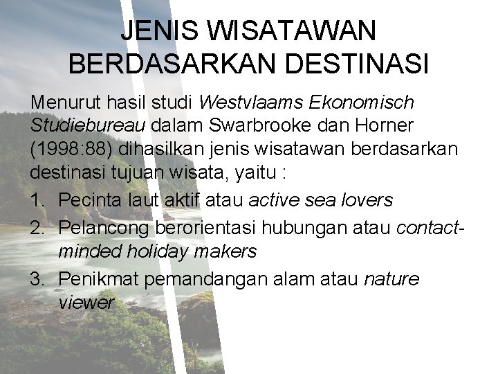 JENIS WISATAWAN BERDASARKAN DESTINASI Menurut hasil studi Westvlaams Ekonomisch Studiebureau dalam Swarbrooke dan Horner