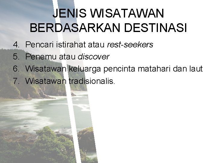 JENIS WISATAWAN BERDASARKAN DESTINASI 4. 5. 6. 7. Pencari istirahat atau rest-seekers Penemu atau