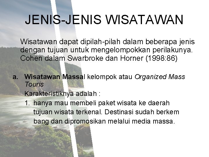 JENIS-JENIS WISATAWAN Wisatawan dapat dipilah-pilah dalam beberapa jenis dengan tujuan untuk mengelompokkan perilakunya. Cohen