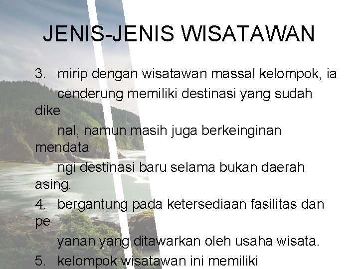 JENIS-JENIS WISATAWAN 3. mirip dengan wisatawan massal kelompok, ia cenderung memiliki destinasi yang sudah