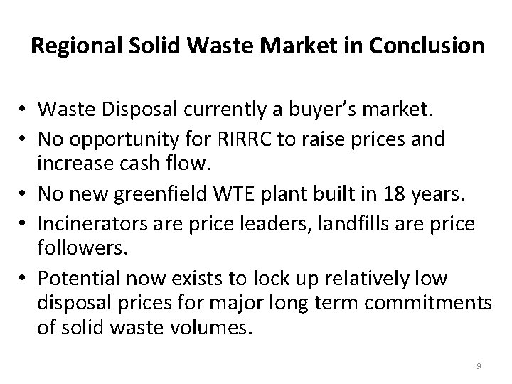 Regional Solid Waste Market in Conclusion • Waste Disposal currently a buyer’s market. • Regional Solid Waste Market in Conclusion • Waste Disposal currently a buyer’s market. •