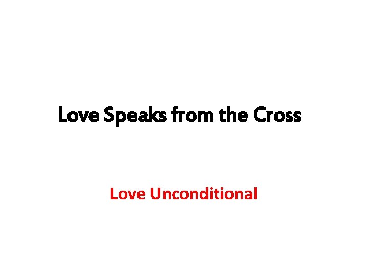 Love Speaks from the Cross Love Unconditional 