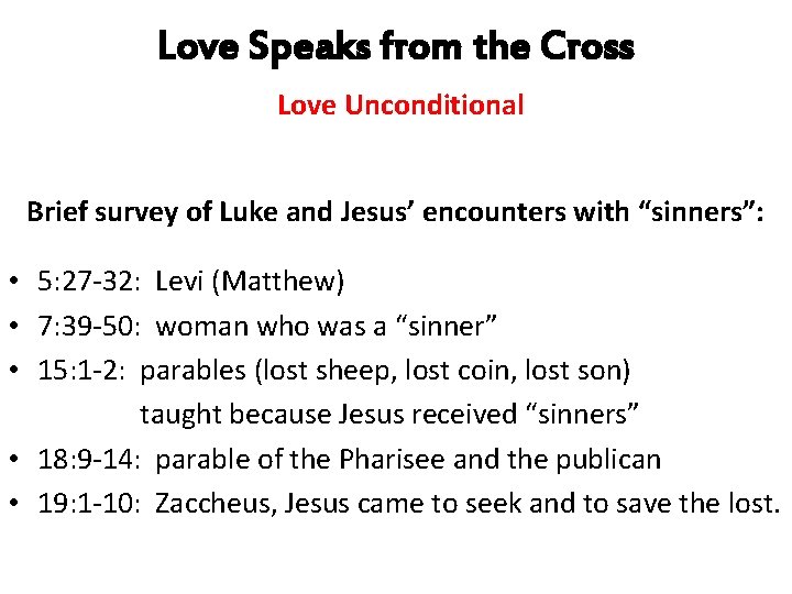 Love Speaks from the Cross Love Unconditional Brief survey of Luke and Jesus’ encounters
