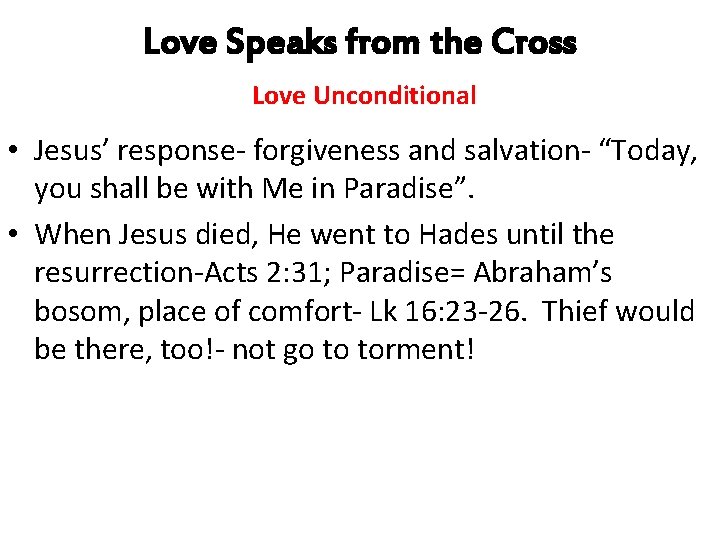 Love Speaks from the Cross Love Unconditional • Jesus’ response- forgiveness and salvation- “Today,