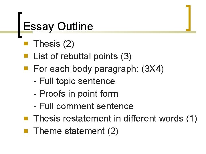 Essay Outline Thesis (2) List of rebuttal points (3) For each body paragraph: (3