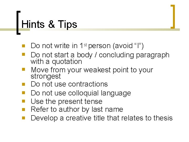 Hints & Tips Do not write in 1 st person (avoid “I”) Do not