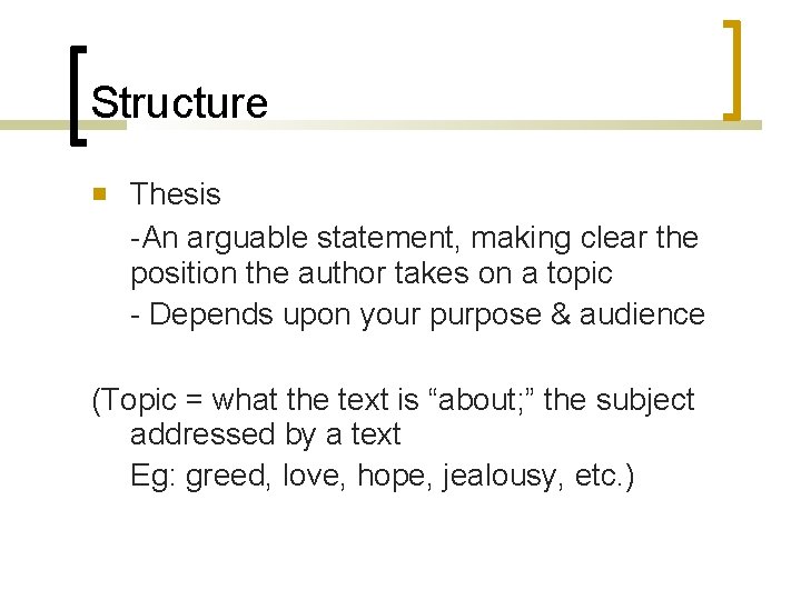 Structure Thesis -An arguable statement, making clear the position the author takes on a