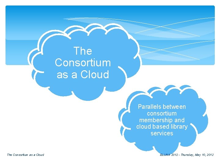 The Consortium as a Cloud Parallels between consortium membership and cloud membership and based