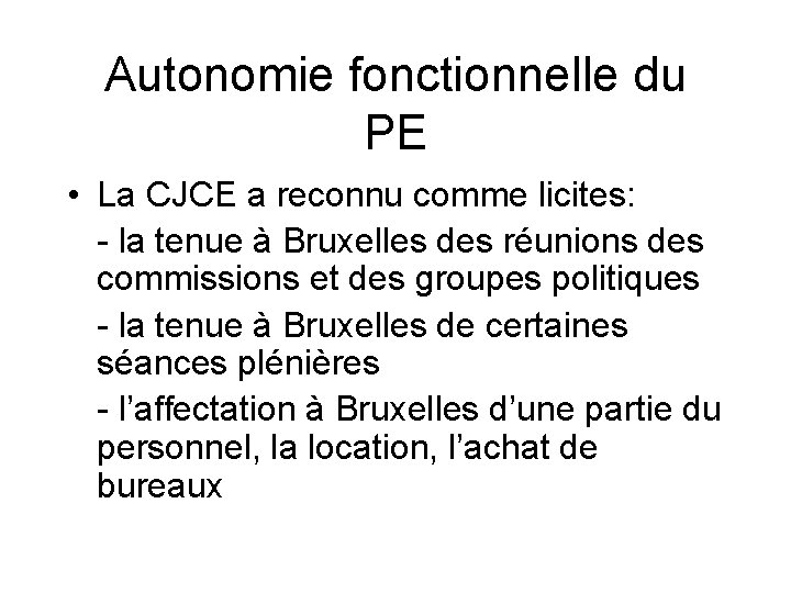 Autonomie fonctionnelle du PE • La CJCE a reconnu comme licites: - la tenue