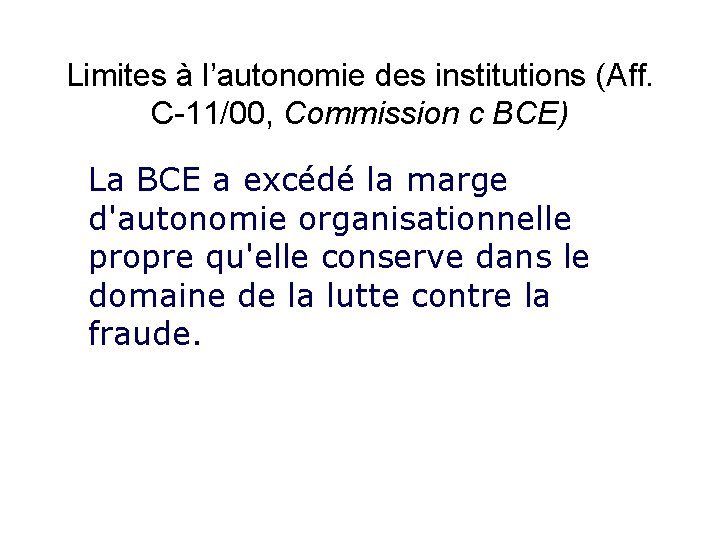 Limites à l’autonomie des institutions (Aff. C-11/00, Commission c BCE) La BCE a excédé