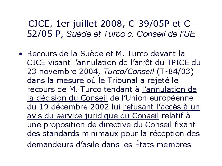 CJCE, 1 er juillet 2008, C-39/05 P et C 52/05 P, Suède et Turco