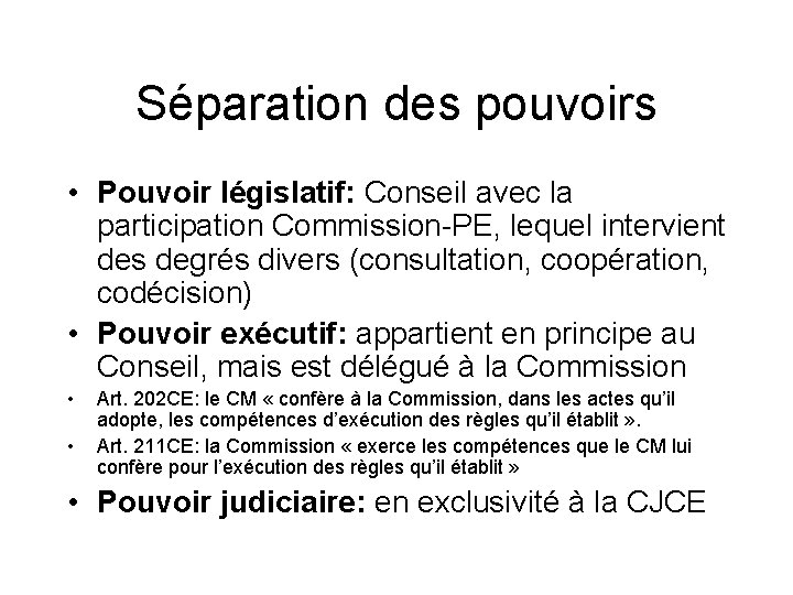 Séparation des pouvoirs • Pouvoir législatif: Conseil avec la participation Commission-PE, lequel intervient des