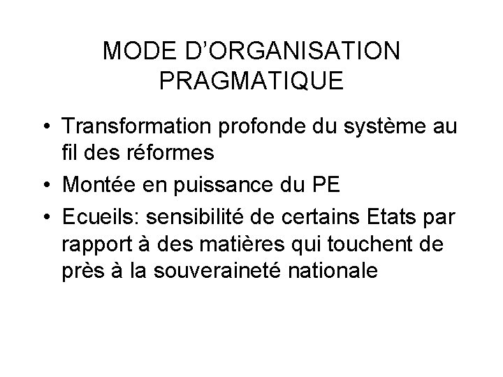 MODE D’ORGANISATION PRAGMATIQUE • Transformation profonde du système au fil des réformes • Montée