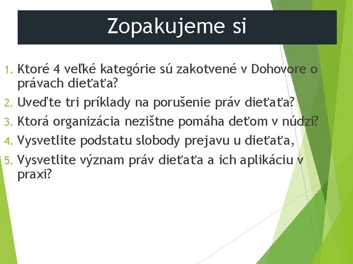 Zopakujeme si Ktoré 4 veľké kategórie sú zakotvené v Dohovore o právach dieťaťa? 2.