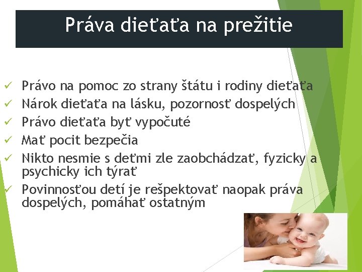 Práva dieťaťa na prežitie ü ü ü Právo na pomoc zo strany štátu i