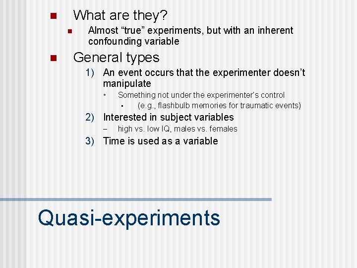 What are they? n n n Almost “true” experiments, but with an inherent confounding