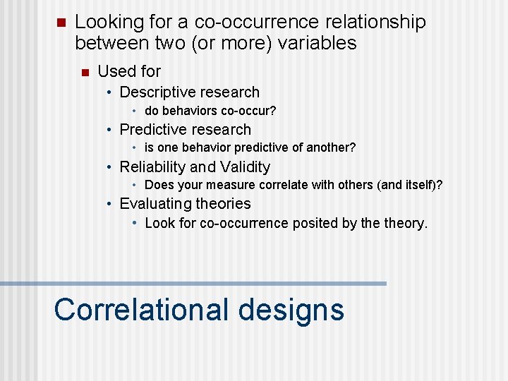 n Looking for a co-occurrence relationship between two (or more) variables n Used for