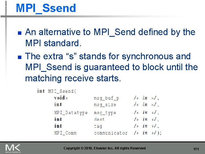MPI_Ssend n n An alternative to MPI_Send defined by the MPI standard. The extra
