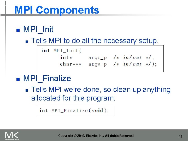 MPI Components n MPI_Init n n Tells MPI to do all the necessary setup.