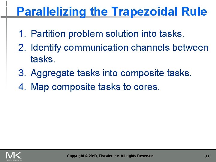 Parallelizing the Trapezoidal Rule 1. Partition problem solution into tasks. 2. Identify communication channels